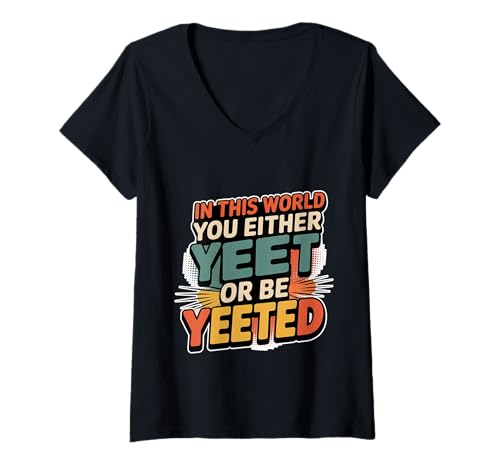 Damen In This World You Either Yeet Or Be Yeeted - T-Shirt mit V-Ausschnitt von Viraler Internet -Slang -Humor
