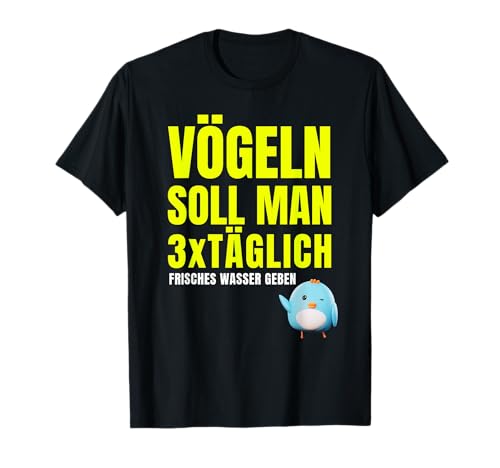 Vögeln soll man 3x täglich Wasser Party Look Sommer Mallorca T-Shirt Vögeln soll man 3x täglich Wasser Party Look Sommer Mallorca T-Shirt von Vögeln Wasser Statement Malle Opening Party Hit