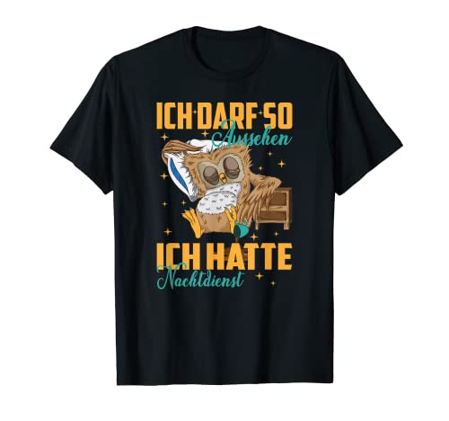 Pfleger Pflegerin Eule Nacht Kopfkissen Müde schlafen schlaf T-Shirt von Vogel Ich darf so aussehen ich hatte Nachtdienst