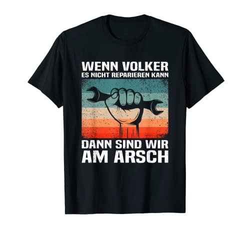 Herren Wenn Volker Es Nicht Reparieren Kann Dann Sind Wir Am Arsch T-Shirt Herren Wenn Volker Es Nicht Reparieren Kann Dann Sind Wir Am Arsch T-Shirt von Volker Geschenk Namensgeschenk