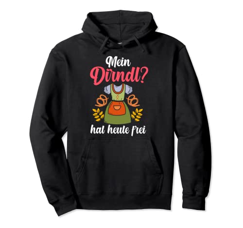 Mein Dirndl hat heute frei Bier Saufen Pullover Hoodie von Volksfest Bierfest Bayrisches Feiern Dirndl
