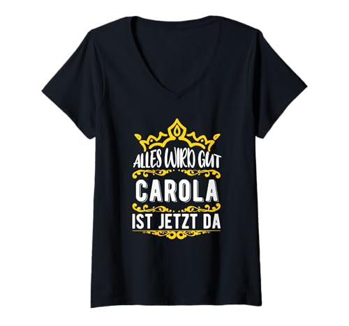 Damen Alles wird gut! Carola ist jetzt da! Vorname Carola T-Shirt mit V-Ausschnitt von Carola Geschenk