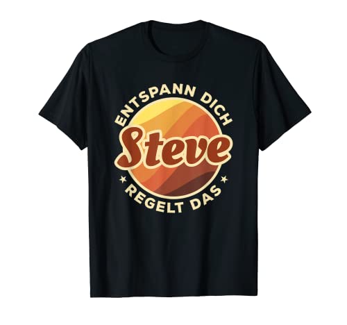 Herren Entspann Dich Steve regelt das T-Shirt von Vorname Geschenk entspann Dich