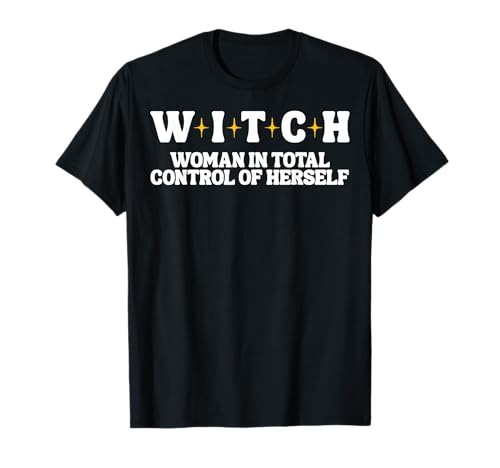 Witch Woman In Total Control of Herself T-Shirt Witch Woman In Total Control of Herself T-Shirt von W.I.T.C.H.