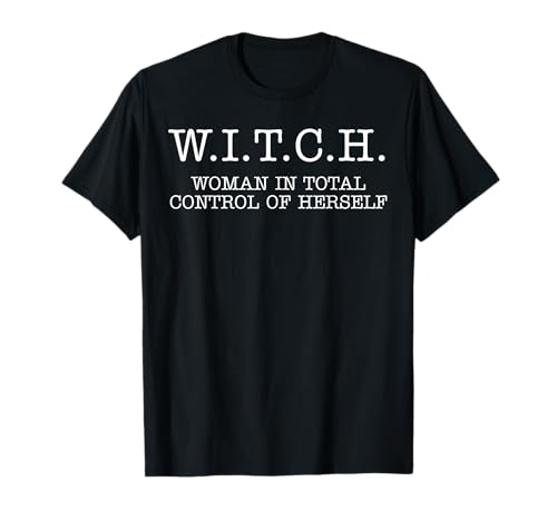 Witch Woman In Total Control of Herself T-Shirt Witch Woman In Total Control of Herself T-Shirt von W.I.T.C.H.