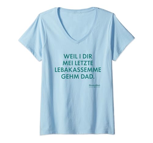 Damen WEIL I DIR MEI LETZTE LEBAKASSEMME GEHM DAD Bavarian Couture T-Shirt mit V-Ausschnitt Damen WEIL I DIR MEI LETZTE LEBAKASSEMME GEHM DAD Bavarian Couture T-Shirt mit V-Ausschnitt von WEIL I DIR MEI LETZTE LEBAKASSEMME GEHM DAD Hoamat