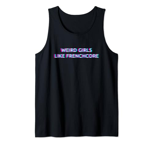 Weird Girls Like Frenchcore Music Tank Top Weird Girls Like Frenchcore Music Tank Top von WEIRD GIRLS