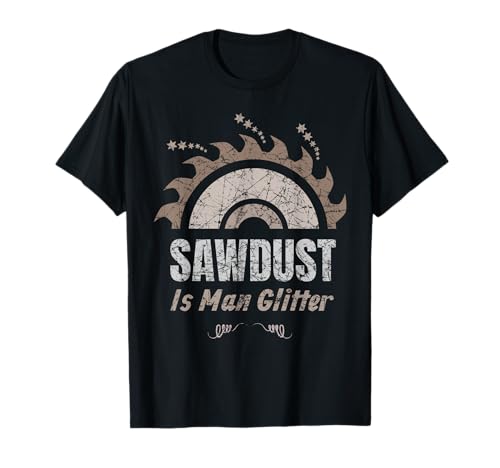 SAW DUST IS MAN GLITTER DESIGN T-Shirt von WOOD WORKERS SHIRT DESIGN