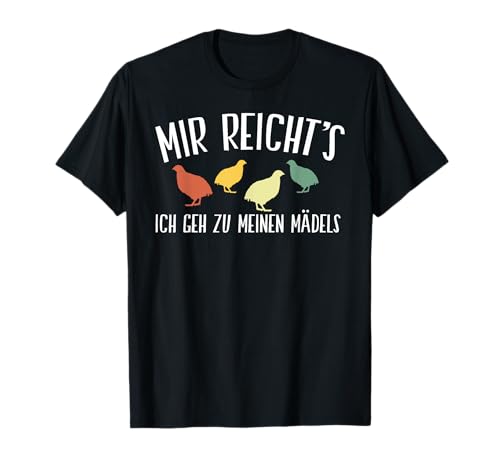 Wachteln Mir Reichts Ich Geh Zu Meinen Mädels - Wachtel T-Shirt von Wachtel Kleidung Wachtelhenne Wachteln Deko