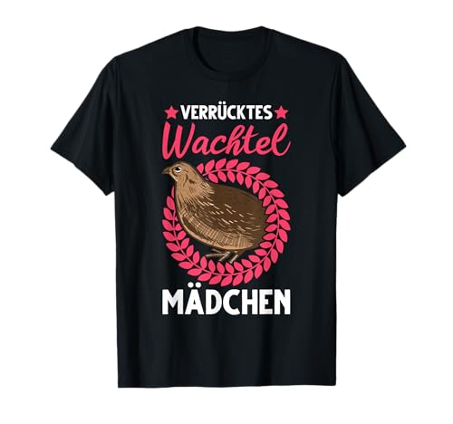 Verrücktes Wachtel Mädchen Wachtelzüchter Wachteln T-Shirt Verrücktes Wachtel Mädchen Wachtelzüchter Wachteln T-Shirt von Wachtelvogel Wachtel Mädel Zwergwachtel Kleidung