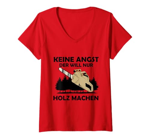 Damen Keine Angst der Will nur Holz Machen T-Shirt mit V-Ausschnitt Damen Keine Angst der Will nur Holz Machen T-Shirt mit V-Ausschnitt von Wald,Bäume,Motorsäge,Kettensäge,Sägen,Feuerholz
