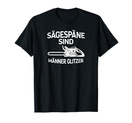 Sägespäne sind Männer Glitzer Säge Motorsäge Holzfäller T-Shirt Sägespäne sind Männer Glitzer Säge Motorsäge Holzfäller T-Shirt von Wald Holz Kettensäge Forst Förster Lustig Outfit