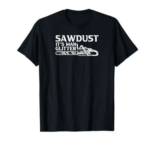 Sawdust it's Man Glitter Spruch Säge Motorsäge Holzfäller T-Shirt Sawdust it's Man Glitter Spruch Säge Motorsäge Holzfäller T-Shirt von Wald Holz Kettensäge Forst Förster Lustig Outfit
