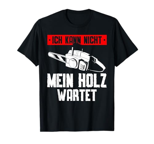 Lustiger Holzfäller Spruch mit Motorsäge für Männer T-Shirt Lustiger Holzfäller Spruch mit Motorsäge für Männer T-Shirt von Wald und Holz Geschenke für Männer mit Kettensäge