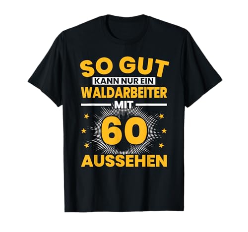 Herren Waldarbeiter 60. Geburtstag Männer 60 Jahre Holzfäller T-Shirt von Waldarbeiter Geburtstag Geschenk Sprüche