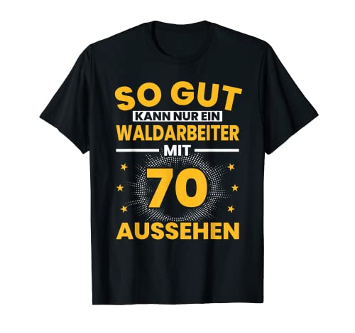 Herren Waldarbeiter 70. Geburtstag Männer 70 Jahre Holzfäller T-Shirt Herren Waldarbeiter 70. Geburtstag Männer 70 Jahre Holzfäller T-Shirt von Waldarbeiter Geburtstag Geschenk Sprüche