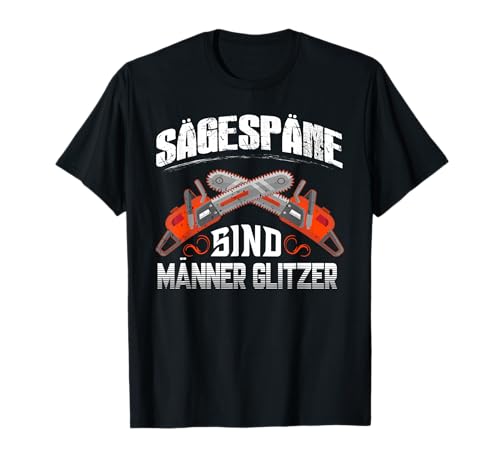 Sägespäne sind Männer Glitzer Herren Holzfäller Tischler T-Shirt Sägespäne sind Männer Glitzer Herren Holzfäller Tischler T-Shirt von Waldarbeiter Zimmermann Schreiner Kettensäge Holz