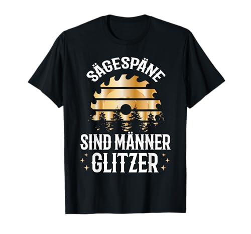 Holzfäller Zimmermann Spruch Sägespäne Sind Männer Glitzer T-Shirt Holzfäller Zimmermann Spruch Sägespäne Sind Männer Glitzer T-Shirt von Waldarbeiterkleidung Forst Förster Wald
