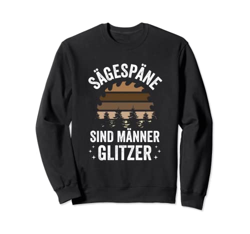 Schreiner Waldarbeiter Spruch Sägespäne Sind Männer Glitzer Sweatshirt Schreiner Waldarbeiter Spruch Sägespäne Sind Männer Glitzer Sweatshirt von Waldarbeiterkleidung Forst Holz Förster Wald