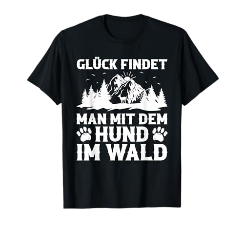 Glück findet man mit dem Hund im Wald T-Shirt Glück findet man mit dem Hund im Wald T-Shirt von Waldkumpel Wald