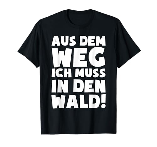 Forstwirtschaft Forstwirt T-Shirt: Ich Muss In Den Wald T-Shirt Forstwirtschaft Forstwirt T-Shirt: Ich Muss In Den Wald T-Shirt von Waldmenschen T-Shirts und Geschenkideen