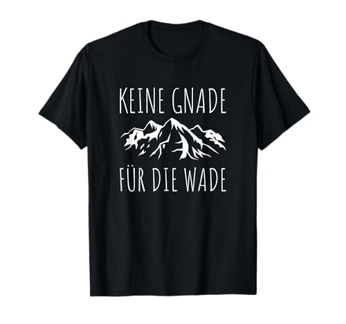 KEINE GNADE FÜR DIE WADE Berg Wandern Geschenk Damen Herren T-Shirt KEINE GNADE FÜR DIE WADE Berg Wandern Geschenk Damen Herren T-Shirt von Lustige Wander Berge Alpen Sprüche Geschenkidee