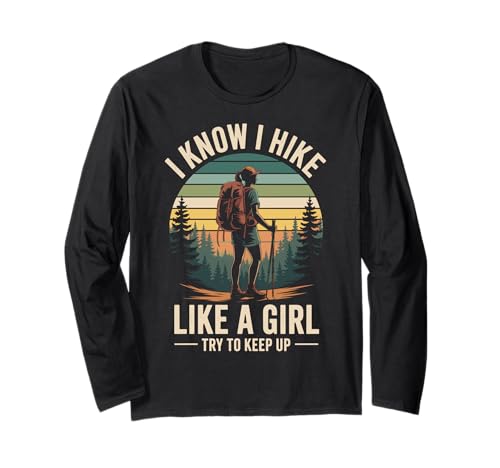 I Know I Hike Like A Girl Try to Keep Up Langarmshirt I Know I Hike Like A Girl Try to Keep Up Langarmshirt von Wandern Mädchen Wanderer Abenteuer Natur