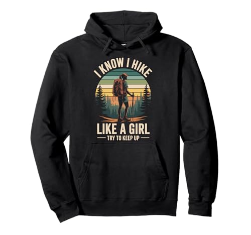 I Know I Hike Like A Girl Try to Keep Up Pullover Hoodie I Know I Hike Like A Girl Try to Keep Up Pullover Hoodie von Wandern Mädchen Wanderer Abenteuer Natur