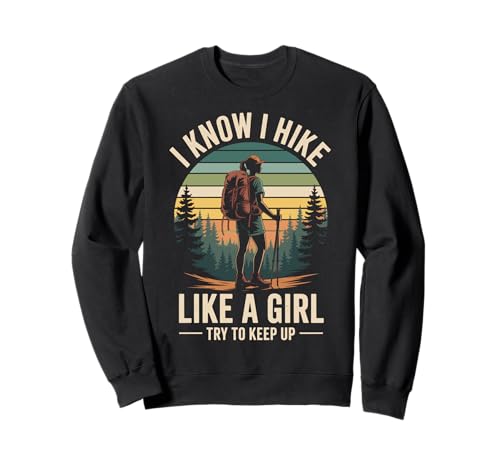 I Know I Hike Like A Girl Try to Keep Up Sweatshirt I Know I Hike Like A Girl Try to Keep Up Sweatshirt von Wandern Mädchen Wanderer Abenteuer Natur