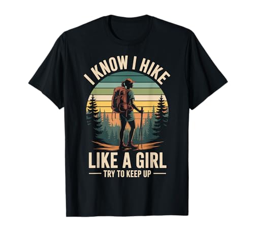 I Know I Hike Like A Girl Try to Keep Up T-Shirt I Know I Hike Like A Girl Try to Keep Up T-Shirt von Wandern Mädchen Wanderer Abenteuer Natur