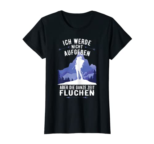 Damen Ich werde nicht Aufgeben - Berge Natur Frauen Wander T-Shirt Damen Ich werde nicht Aufgeben - Berge Natur Frauen Wander T-Shirt von Wandern und Naturliebhaber Geschenkidee