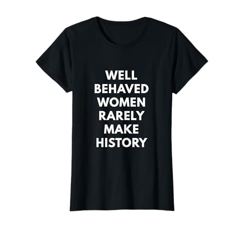 Gut erzogene Frauen machen selten Geschichte - Feminismus Shirts T-Shirt von Wanna Make History Tees