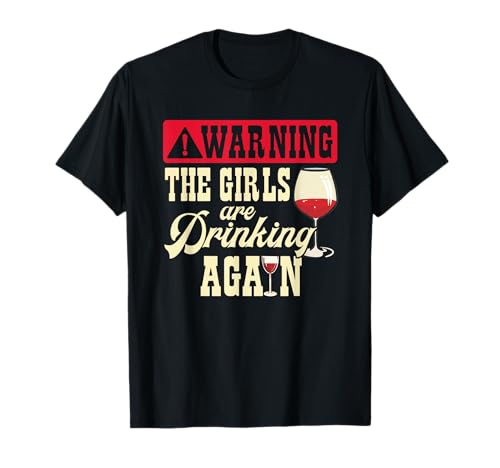 Warning The Girls Are Drinking Again Funny T-Shirt Warning The Girls Are Drinking Again Funny T-Shirt von Warning The Girls Are Drinking Again Funny