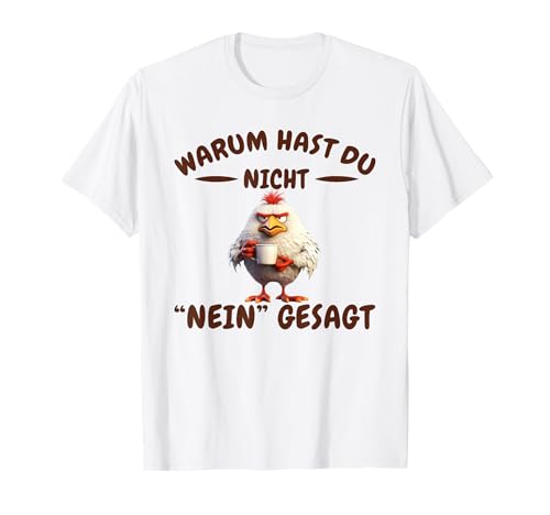 Lustiges Warum Hast Du Nicht Nein Gesagt? damen und herren T-Shirt von Warum Hast Du Nicht Nein Gesagt shirts