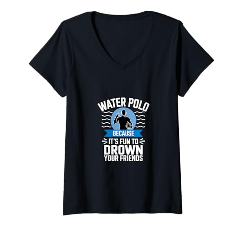Damen Wasser Polo Because It's Fun To Drown T-Shirt mit V-Ausschnitt von Wasserball Spaß Freunde Ertränken