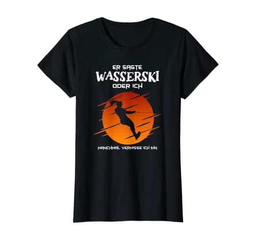Damen Wasserskilaufen Er Sagte Wasserski Oder Ich Wasserski T-Shirt Damen Wasserskilaufen Er Sagte Wasserski Oder Ich Wasserski T-Shirt von Wasserski Zubehör & Wassersport Geschenke Shop
