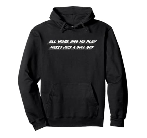 All Work and No Play Makes Jack a Dull Boy | Zitat Pullover Hoodie All Work and No Play Makes Jack a Dull Boy | Zitat Pullover Hoodie von Watch TV Movies & Books on Radio Computer Streams