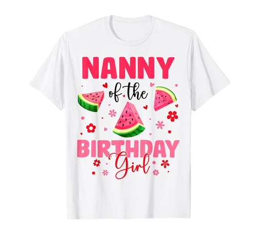 Nanny of The Birthday Girl Wassermelone Geburtstag Familie Party T-Shirt von Watermelon Birthday Girl Family Matching Tee Store