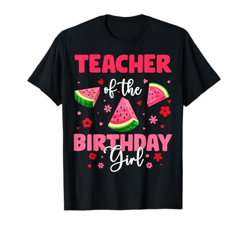 Teacher of The Birthday Girl Wassermelone Geburtstag Familie T-Shirt von Watermelon Birthday Girl Family Party Tee Store
