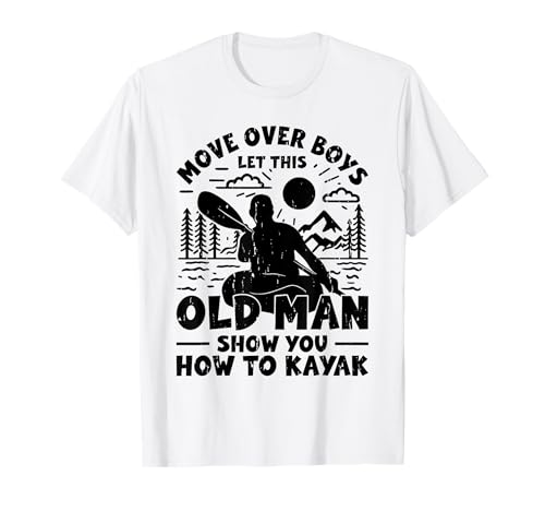 Move Over Boys Let This Old Man Show You How To Kajak T-Shirt Move Over Boys Let This Old Man Show You How To Kajak T-Shirt von Watersports Kayaking Grandpa Canoeing Kayaker