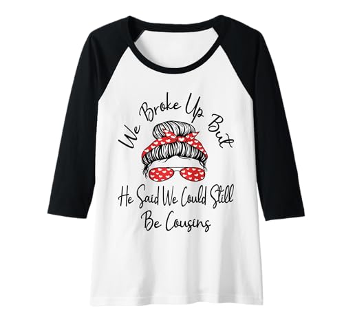 Damen Wir haben Schluss gemacht, Aber er sagte, wir könnten Immer noch Cousins Sein Lustig Raglan Damen Wir haben Schluss gemacht, Aber er sagte, wir könnten Immer noch Cousins Sein Lustig Raglan von We Broke Up But He Said We Could Still Be Cousins