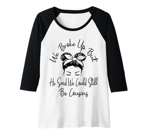 Damen Wir haben Schluss gemacht, Aber er sagte, wir könnten Immer noch Cousins Sein Lustig Raglan von We Broke Up But He Said We Could Still Be Cousins