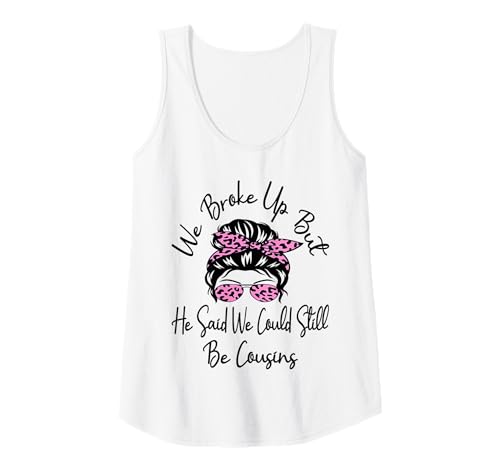 Damen Wir haben Schluss gemacht, Aber er sagte, wir könnten Immer noch Cousins Sein Lustig Tank Top Damen Wir haben Schluss gemacht, Aber er sagte, wir könnten Immer noch Cousins Sein Lustig Tank Top von We Broke Up But He Said We Could Still Be Cousins