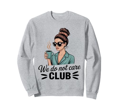 Damen Coffe eWe Do Not Care Club Merch Wdnc Merch Wdnc Club Sweatshirt von We Do Not Care Club Merchandise Wdnc Club Merch