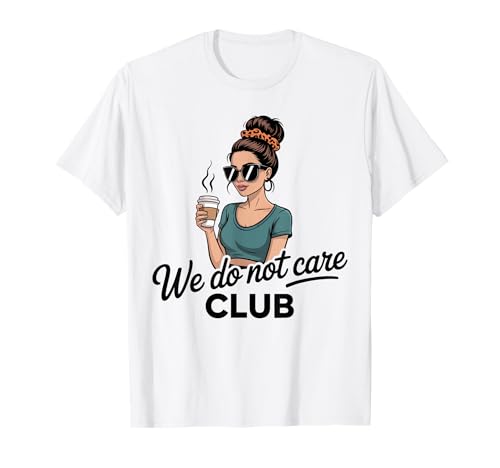 Damen Coffe eWe Do Not Care Club Merch Wdnc Merch Wdnc Club T-Shirt von We Do Not Care Club Merchandise Wdnc Club Merch