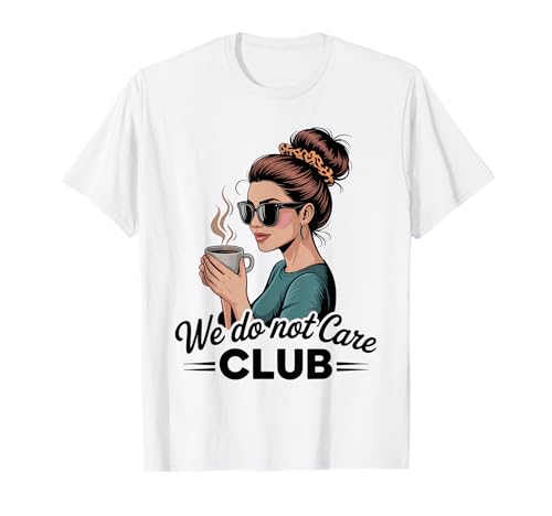 Damen Coffe eWe Do Not Care Club Merch Wdnc Merch Wdnc Club T-Shirt von We Do Not Care Club Merchandise Wdnc Club Merch