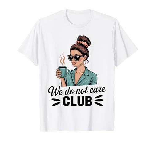 Damen Coffe eWe Do Not Care Club Merch Wdnc Merch Wdnc Club T-Shirt von We Do Not Care Club Merchandise Wdnc Club Merch