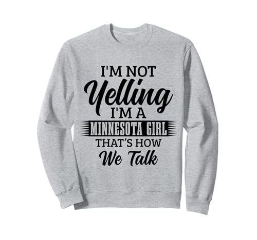 Minnesota Ich Schreie Nicht So reden wir über lustige Mädchen Sweatshirt von We Love Minnesota - Apparel & Gifts