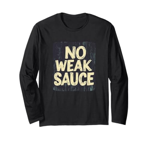 Pretty No Weak Sauce Spruch für Jungen und Mädchen Langarmshirt Pretty No Weak Sauce Spruch für Jungen und Mädchen Langarmshirt von Weak Sauce Outfit