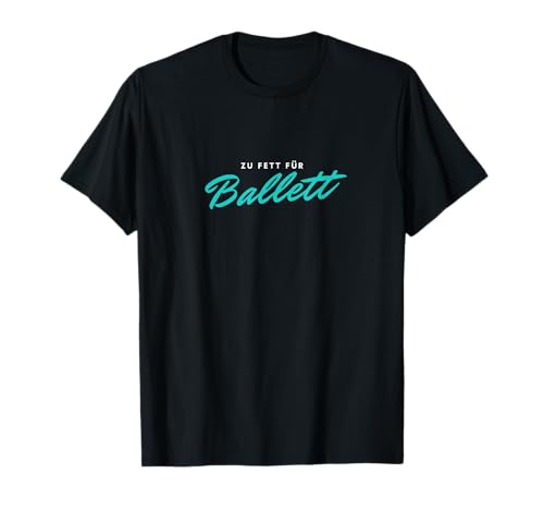 Funshirt, "Zu fett für Ballett" Herren, Damen, Kinder T-Shirt Funshirt, "Zu fett für Ballett" Herren, Damen, Kinder T-Shirt von WearMyShirt